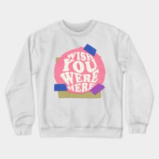 Wish you were here Crewneck Sweatshirt